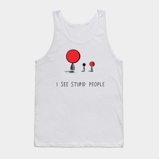 I See Stupid People Tank Top